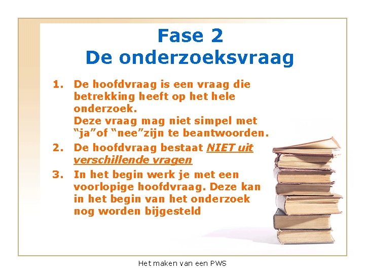 Fase 2 De onderzoeksvraag 1. De hoofdvraag is een vraag die betrekking heeft op