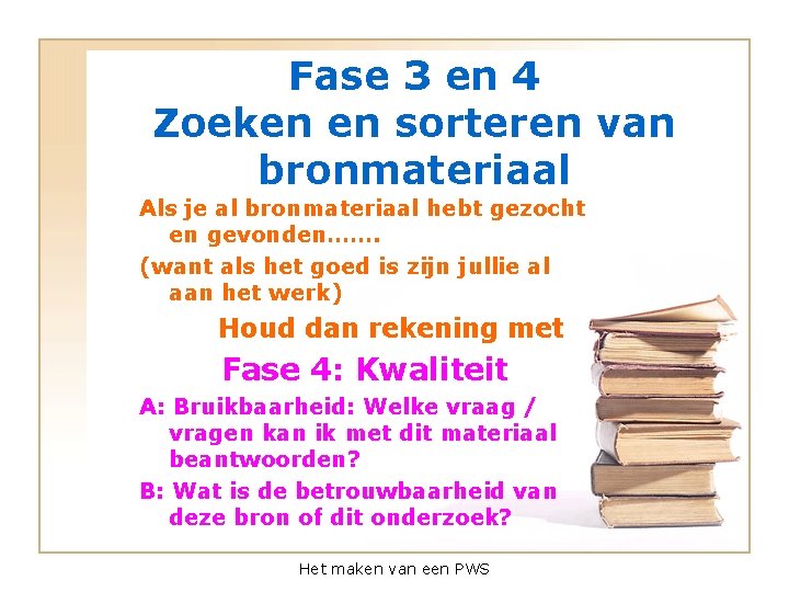 Fase 3 en 4 Zoeken en sorteren van bronmateriaal Als je al bronmateriaal hebt