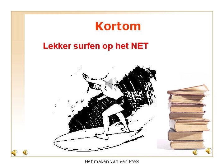 Kortom Lekker surfen op het NET Het maken van een PWS 
