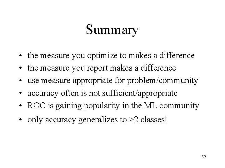 Summary • • • the measure you optimize to makes a difference the measure