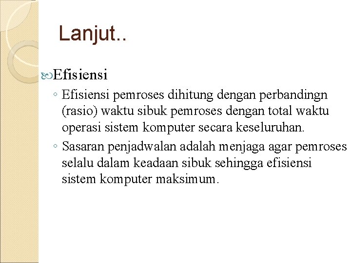 Lanjut. . Efisiensi ◦ Efisiensi pemroses dihitung dengan perbandingn (rasio) waktu sibuk pemroses dengan