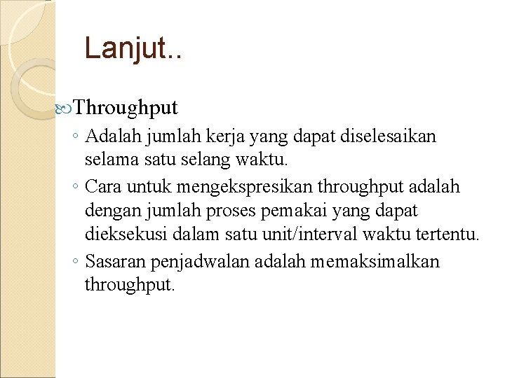 Lanjut. . Throughput ◦ Adalah jumlah kerja yang dapat diselesaikan selama satu selang waktu.