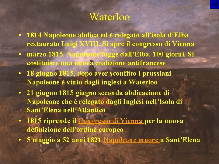 Waterloo • 1814 Napoleone abdica ed è relegato all’isola d’Elba restaurato Luigi XVIII. Si