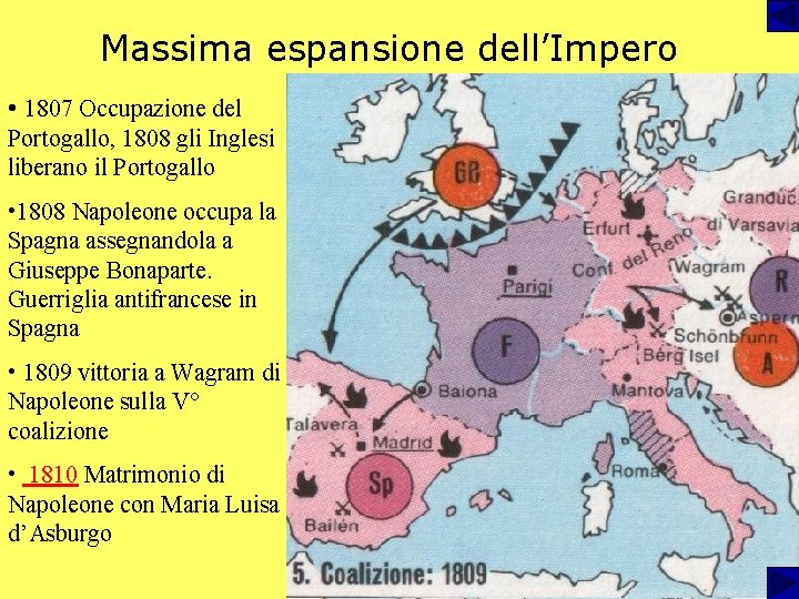 Massima espansione dell’Impero • 1807 Occupazione del Portogallo, 1808 gli Inglesi liberano il Portogallo