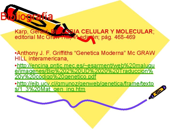 Bibliografía Karp, Gerald; BIOLOGIA CELULAR Y MOLECULAR; editorial Mc Graw Hill; 4ª edición; pág.