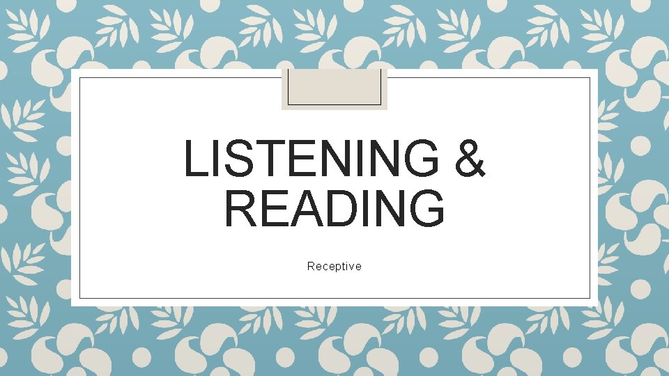 LISTENING & READING Receptive 