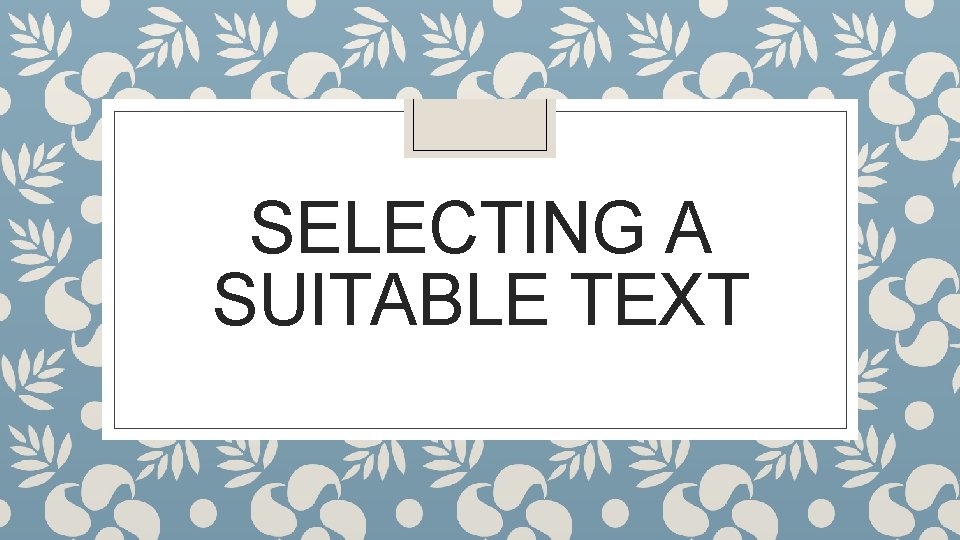 SELECTING A SUITABLE TEXT 