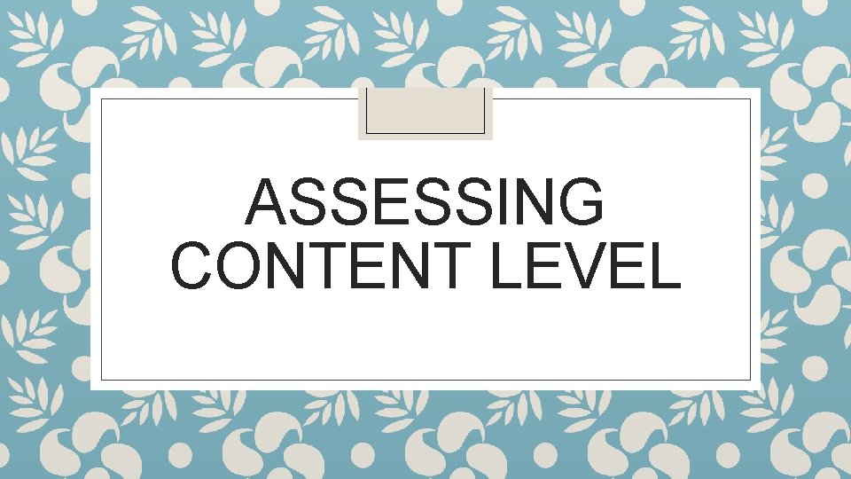 ASSESSING CONTENT LEVEL 