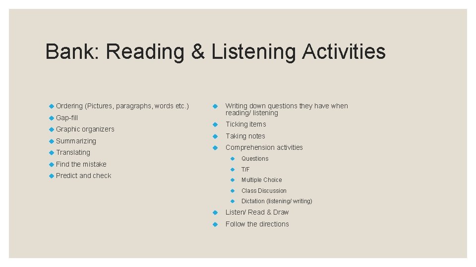 Bank: Reading & Listening Activities Ordering (Pictures, paragraphs, words etc. ) Gap-fill Graphic organizers