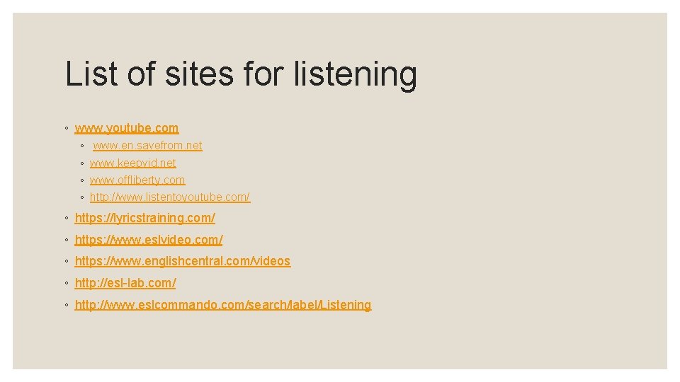 List of sites for listening ◦ www. youtube. com ◦ ◦ www. en. savefrom.