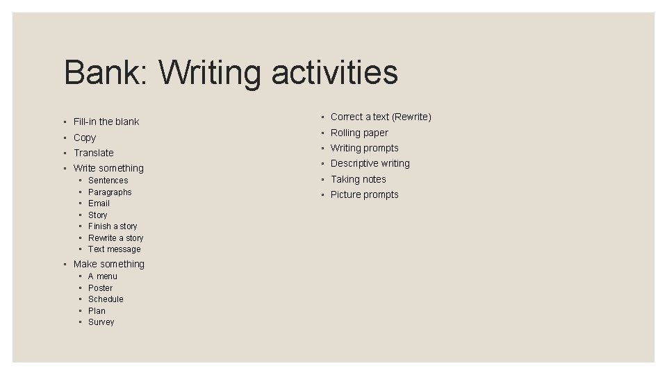 Bank: Writing activities ◦ Fill-in the blank ◦ Copy ◦ Translate ◦ Write something