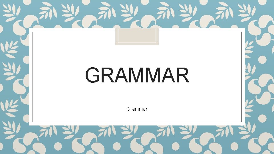 GRAMMAR Grammar 