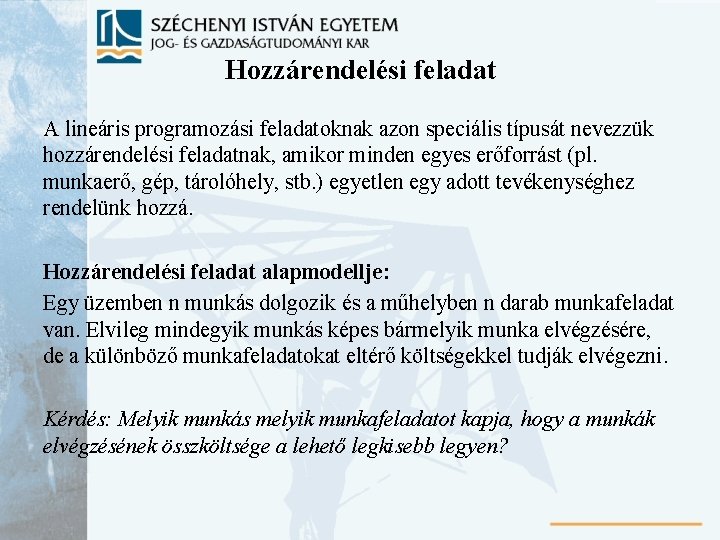 Hozzárendelési feladat A lineáris programozási feladatoknak azon speciális típusát nevezzük hozzárendelési feladatnak, amikor minden