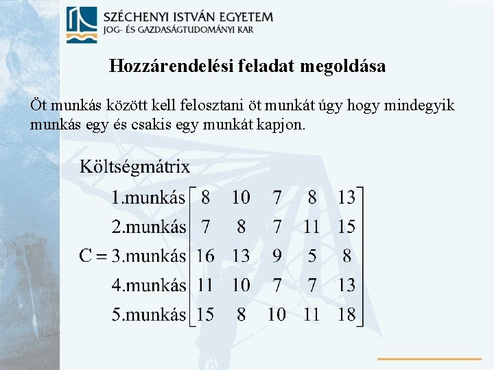 Hozzárendelési feladat megoldása Öt munkás között kell felosztani öt munkát úgy hogy mindegyik munkás