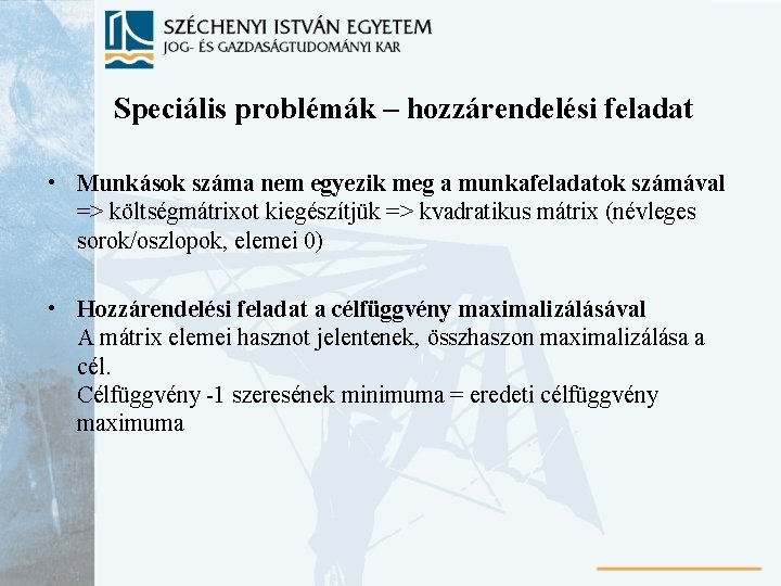 Speciális problémák – hozzárendelési feladat • Munkások száma nem egyezik meg a munkafeladatok számával