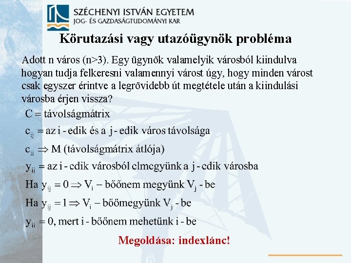 Körutazási vagy utazóügynök probléma Adott n város (n>3). Egy ügynök valamelyik városból kiindulva hogyan