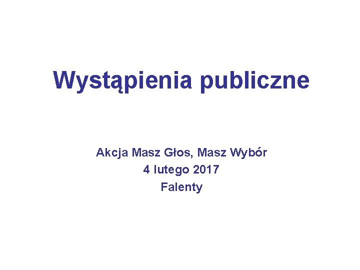 Wystąpienia publiczne Akcja Masz Głos, Masz Wybór 4 lutego 2017 Falenty 