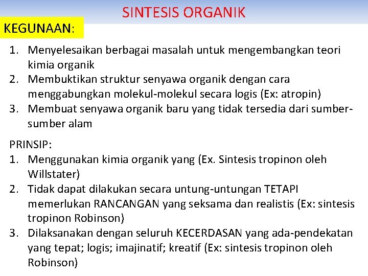 KEGUNAAN: SINTESIS ORGANIK 1. Menyelesaikan berbagai masalah untuk mengembangkan teori kimia organik 2. Membuktikan