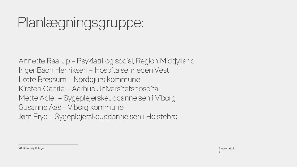 Planlægningsgruppe: Annette Raarup – Psykiatri og social, Region Midtjylland Inger Bach Henriksen – Hospitalsenheden