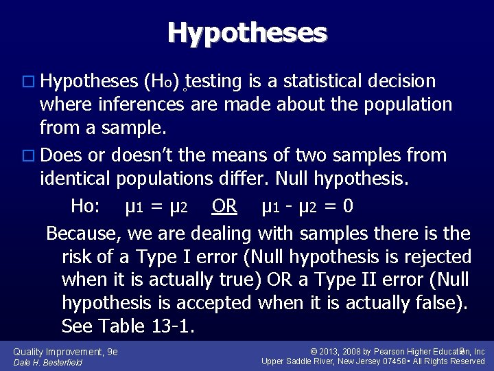 Hypotheses o Hypotheses (Ho) testing is a statistical decision where inferences are made about