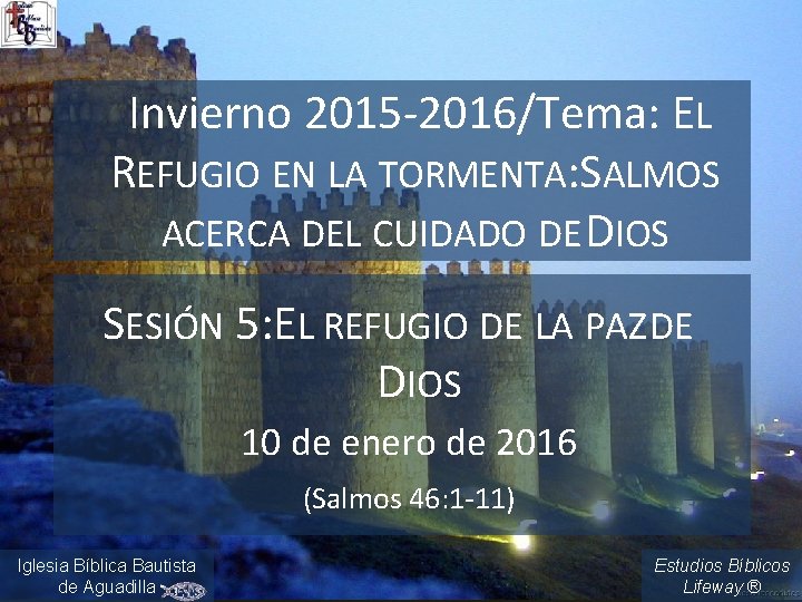 Invierno 2015 -2016/Tema: EL REFUGIO EN LA TORMENTA: SALMOS ACERCA DEL CUIDADO DE DIOS