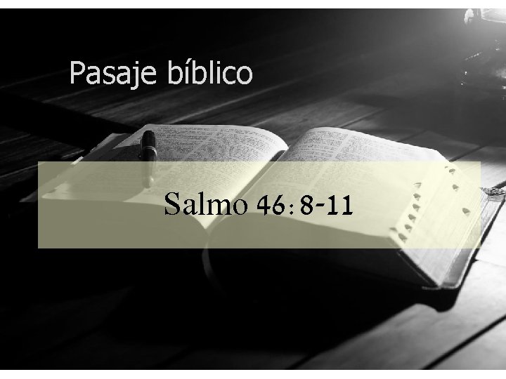 Pasaje bíblico Salmo 46: 8 -11 Pasaje bíblico Salmo 46: 8 -11
