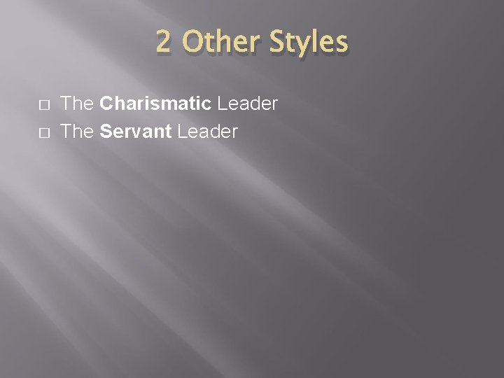 2 Other Styles � � The Charismatic Leader The Servant Leader 