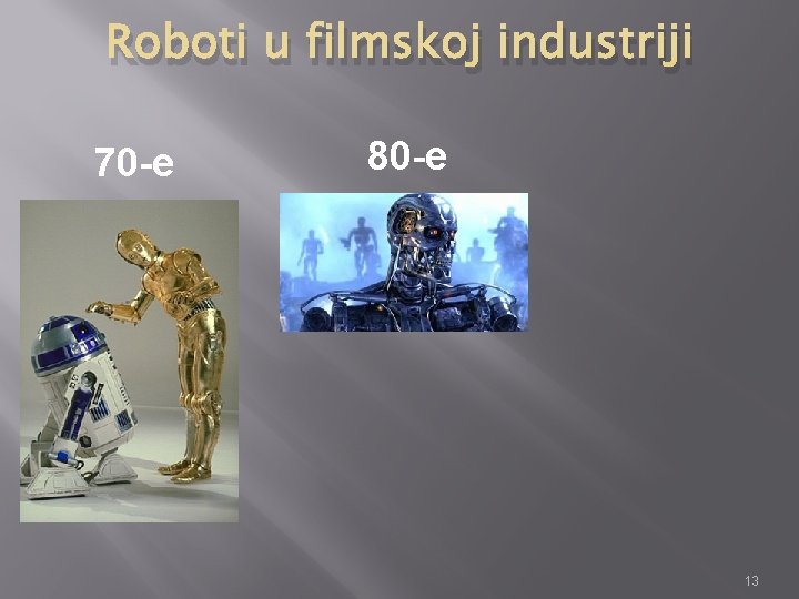 Roboti u filmskoj industriji 70 -e 80 -e 13 