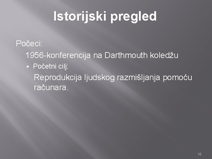 Istorijski pregled Počeci: 1956 -konferencija na Darthmouth koledžu § Početni cilj: Reprodukcija ljudskog razmišljanja