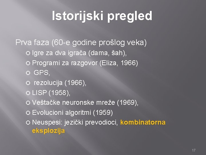 Istorijski pregled Prva faza (60 -e godine prošlog veka) Igre za dva igrača (dama,