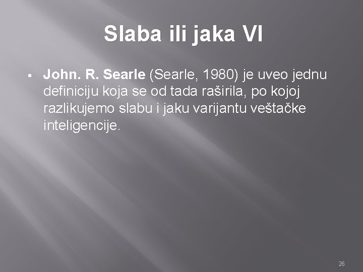 Slaba ili jaka VI § John. R. Searle (Searle, 1980) je uveo jednu definiciju