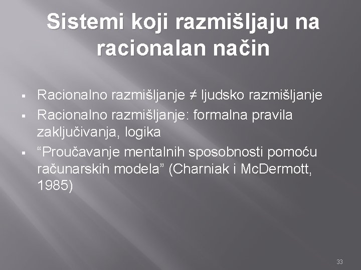 Sistemi koji razmišljaju na racionalan način § § § Racionalno razmišljanje ≠ ljudsko razmišljanje Sistemi koji razmišljaju na racionalan način § § § Racionalno razmišljanje ≠ ljudsko razmišljanje