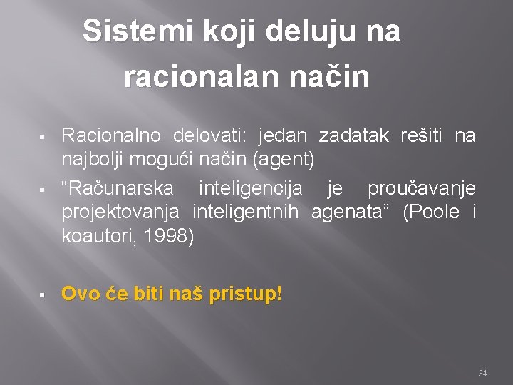 Sistemi koji deluju na racionalan način § Racionalno delovati: jedan zadatak rešiti na najbolji Sistemi koji deluju na racionalan način § Racionalno delovati: jedan zadatak rešiti na najbolji