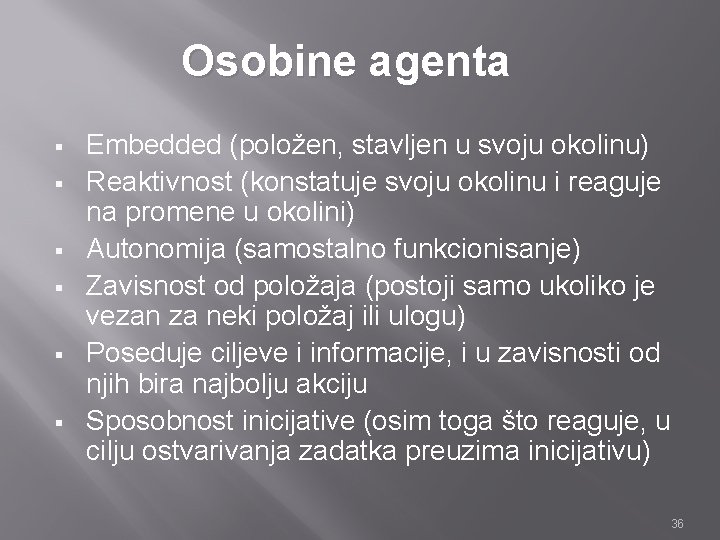 Osobine agenta § § § Embedded (položen, stavljen u svoju okolinu) Reaktivnost (konstatuje svoju