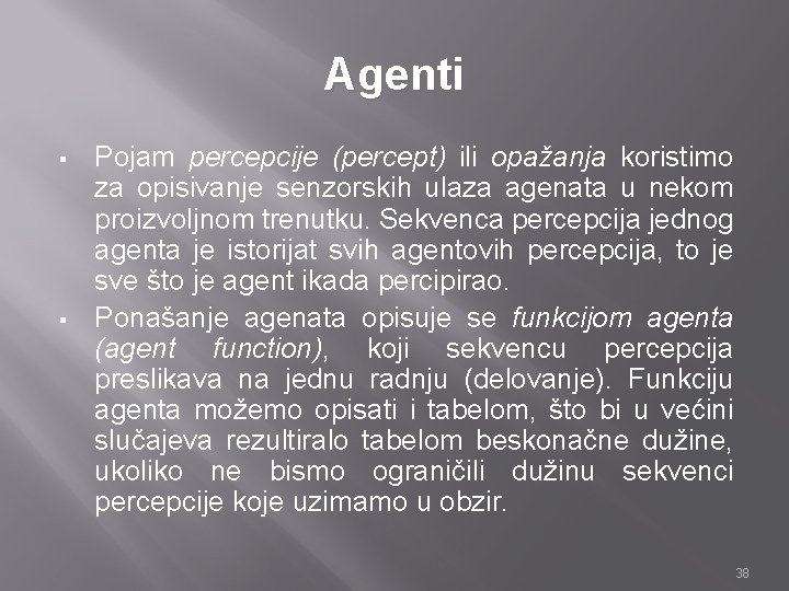 Agenti § § Pojam percepcije (percept) ili opažanja koristimo za opisivanje senzorskih ulaza agenata