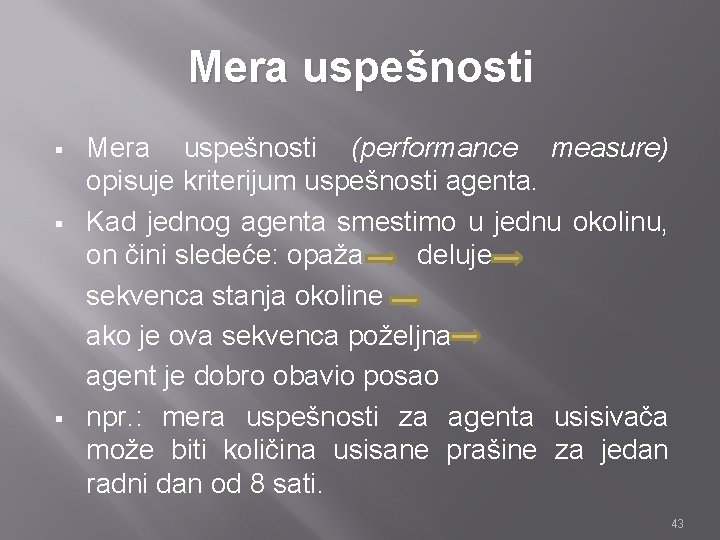 Mera uspešnosti § § § Mera uspešnosti (performance measure) opisuje kriterijum uspešnosti agenta. Kad