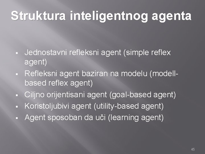 Struktura inteligentnog agenta § § § Jednostavni refleksni agent (simple reflex agent) Refleksni agent Struktura inteligentnog agenta § § § Jednostavni refleksni agent (simple reflex agent) Refleksni agent