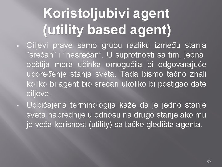 Koristoljubivi agent (utility based agent) § § Ciljevi prave samo grubu razliku između stanja