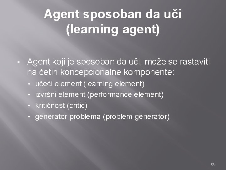 Agent sposoban da uči (learning agent) § Agent koji je sposoban da uči, može