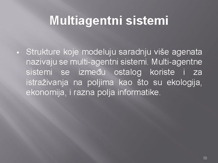 Multiagentni sistemi § Strukture koje modeluju saradnju više agenata nazivaju se multi-agentni sistemi. Multi-agentne