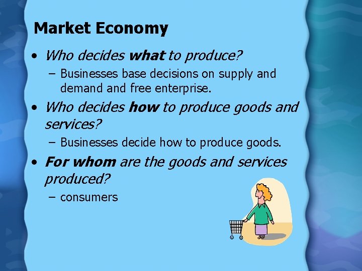 Market Economy • Who decides what to produce? – Businesses base decisions on supply