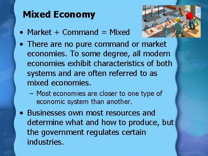 Mixed Economy • Market + Command = Mixed • There are no pure command