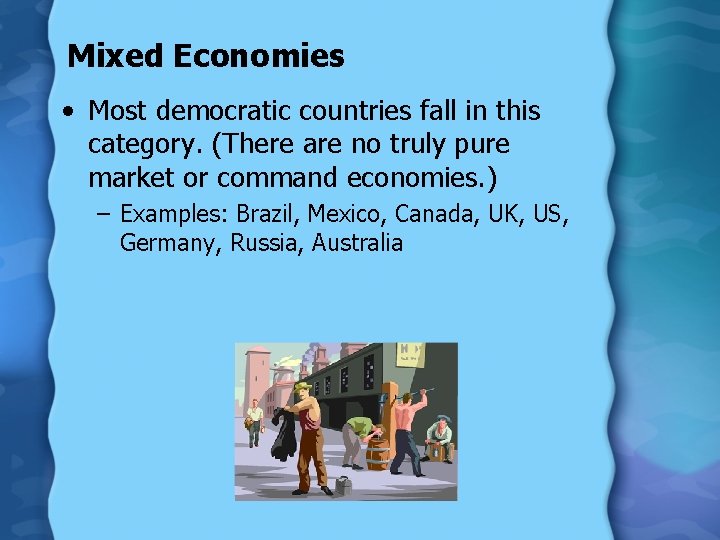 Mixed Economies • Most democratic countries fall in this category. (There are no truly