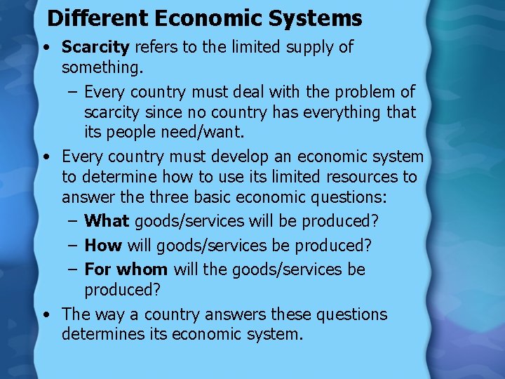 Different Economic Systems • Scarcity refers to the limited supply of something. – Every