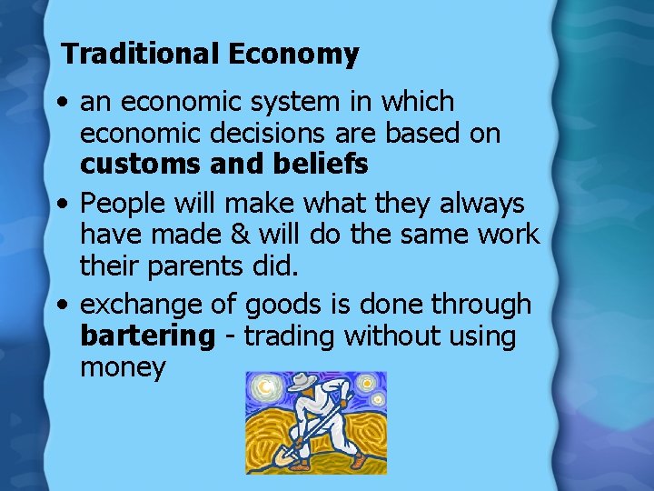 Traditional Economy • an economic system in which economic decisions are based on customs