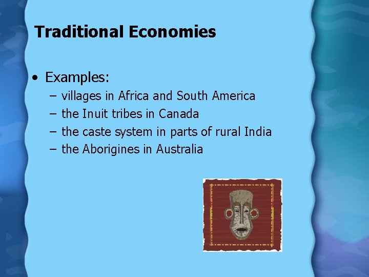 Traditional Economies • Examples: – – villages in Africa and South America the Inuit