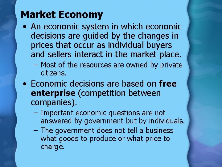 Market Economy • An economic system in which economic decisions are guided by the