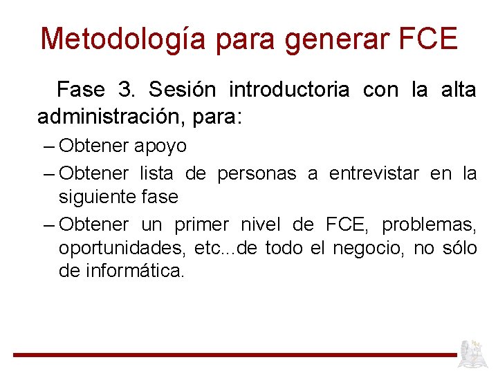 Metodología para generar FCE Fase 3. Sesión introductoria con la alta administración, para: –