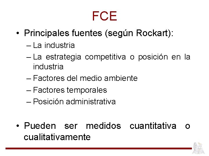 FCE • Principales fuentes (según Rockart): – La industria – La estrategia competitiva o