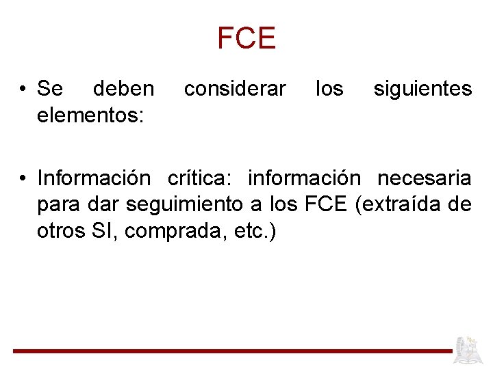 FCE • Se deben elementos: considerar los siguientes • Información crítica: información necesaria para